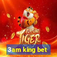 3am king bet